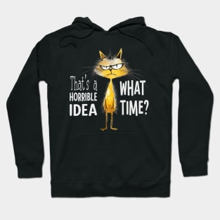 That's A Horrible Idea, What Time? Funny Sarcastic Cat Hoodie